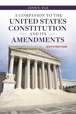 A Companion to the United States Constitution and Its Amendments by Vile, John