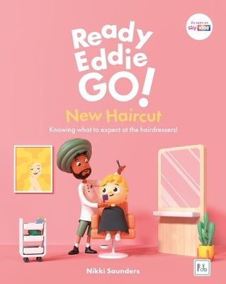 Ready Eddie Go! New Haircut: Knowing What to Expect at the Hairdressers! by Saunders, Nikki