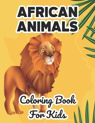 African Animals Coloring Book For Kids: Wildlife Illustrations And Designs To Color And Trace, Fun Coloring Pages For Children by Collection, Akonua Book