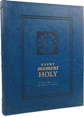 Every Moment Holy, Volume III: The Work of the People (Over 100 Prayers and Illustrations for Practicing Mindfulness of the Presence of God in the Ord by McKelvey, Douglas Kaine