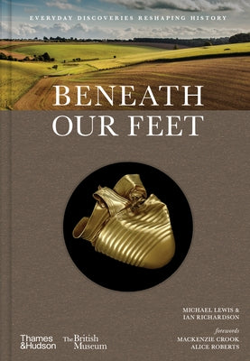 Beneath Our Feet: Everyday Discoveries Reshaping History by Lewis, Michael