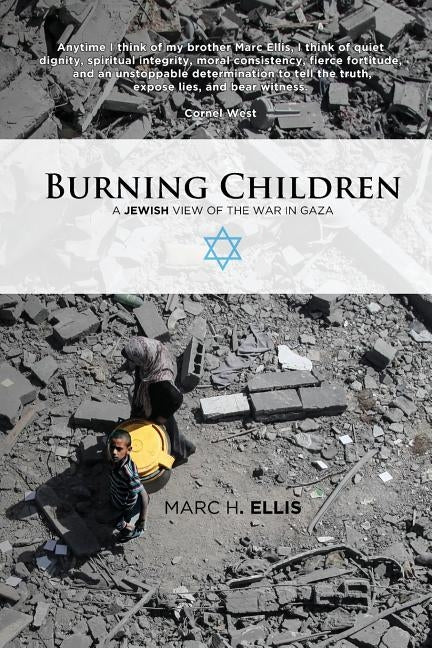 Burning Children: A Jewish View of the War in Gaza by Ellis, Marc H.