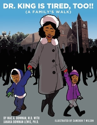 Dr. King Is Tired Too!!: (A Family's Walk) by Bowman, Mac A.