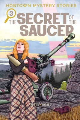Hobtown Mystery Stories Vol. 3: The Secret of the Saucer by Bertin, Kris