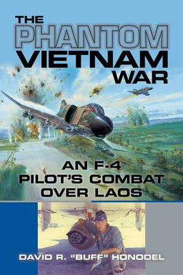 The Phantom Vietnam War: An F-4 Pilot's Combat Over Laos Volume 12 by Honodel, David R. Buff