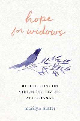 Hope for Widows: Reflections on Mourning, Living, and Change by Nutter, Marilyn