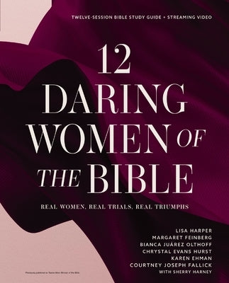 12 Daring Women of the Bible Study Guide Plus Streaming Video: Real Women, Real Trials, Real Triumphs by Harper, Lisa