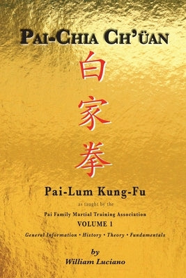 Pai-Chia Ch'üan Pai-Lum Kung-Fu: Pai Family Martial Training Association by Luciano, William