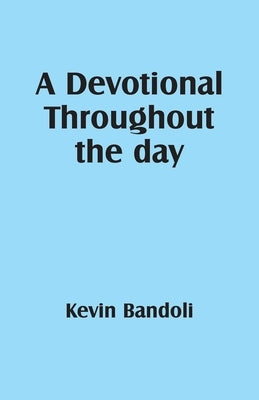 A Devotional Throughout the day by Bandoli, Kevin