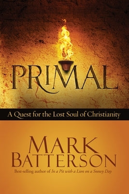 Primal: A Quest for the Lost Soul of Christianity by Batterson, Mark