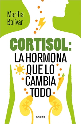 Cortisol: La Hormona Que Lo Cambia Todo / Cortisol: The Hormone That Changes Everything by BolÃ­var, Martha