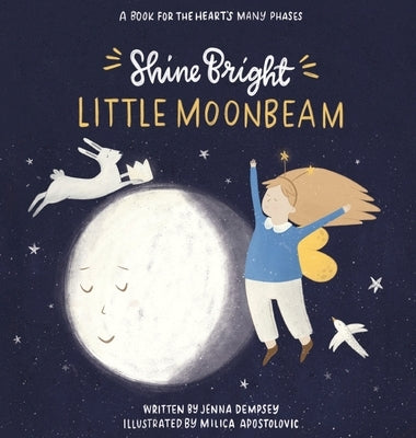 Shine Bright Little Moonbeam: A book for the heart's many phases by Dempsey, Jenna