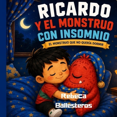 Ricardo y el Monstruo con Insomnio: El Monstruo que No Quería Dormir by Ballesteros, Rebeca
