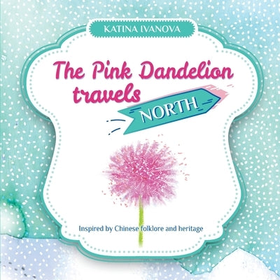 The Pink Dandelion travels NORTH by Ivanova, Katina