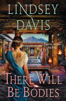 There Will Be Bodies: A Flavia Albia Novel by Davis, Lindsey