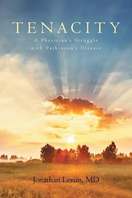 Tenacity: A Physician's Struggle with Parkinson's Disease by Lessin, Jonathan