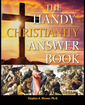 The Handy Christianity Answer Book by Werner, Stephen A.