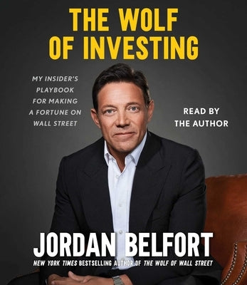 The Wolf of Investing: My Insider's Playbook for Making a Fortune on Wall Street by Belfort, Jordan