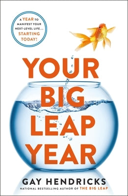 Your Big Leap Year: A Year to Manifest Your Next-Level Life...Starting Today! by Hendricks, Gay