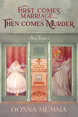 First Comes Marriage...Then Comes Murder: A Women of Wynton's Mystery by Mumma, Donna