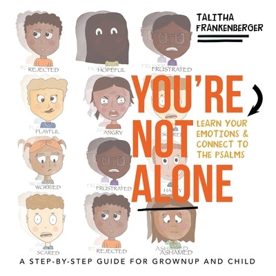 You're Not Alone: Learn Your Emotions & Connect to the Psalms by Frankenberger, Talitha