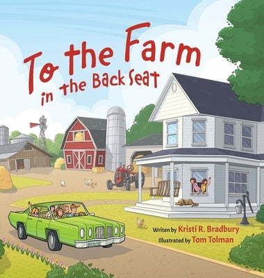 To the Farm in the Back Seat by Bradbury, Kristi R.