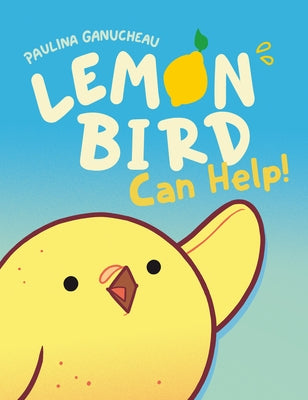 Lemon Bird: Can Help! (a Graphic Novel) by Ganucheau, Paulina