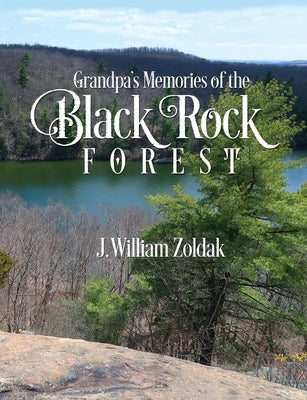 Grandpa's Memories of the Black Rock Forest by Zoldak, J. William