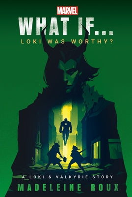 Marvel: What If...Loki Was Worthy? (a Loki & Valkyrie Story) by Roux, Madeleine