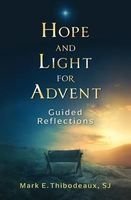 Hope and Light for Advent: Guided Reflections by Thibodeaux, Father Mark E.