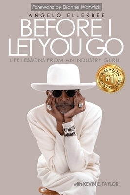 Before I Let You Go: Life Lessons From An Industry Guru by Ellerbee, Angelo