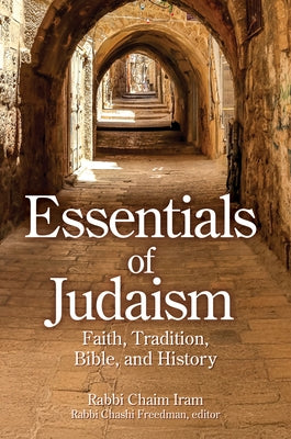 Essentials of Judaism: Faith, Tradition, Bible and History by Iram, Rabbi Chaim