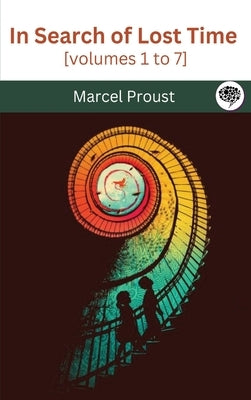 In Search of Lost Time [volumes 1 to 7] by Proust, Marcel