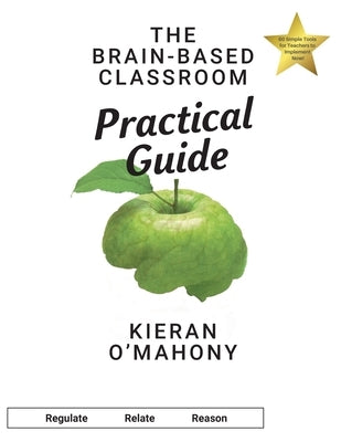 The Brain-Based Classroom Practical Guide by O'Mahony, Kieran