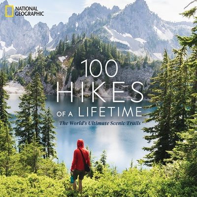 100 Hikes of a Lifetime: The World's Ultimate Scenic Trails by Siber, Kate