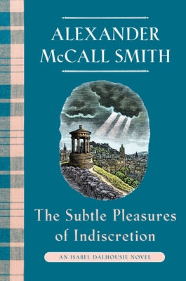 The Subtle Pleasures of Indiscretion: An Isabel Dalhousie Novel (16) by McCall Smith, Alexander