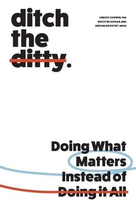 Ditch the Ditty: Doing What Matters Instead of Doing It All by Godwin, Lindsey