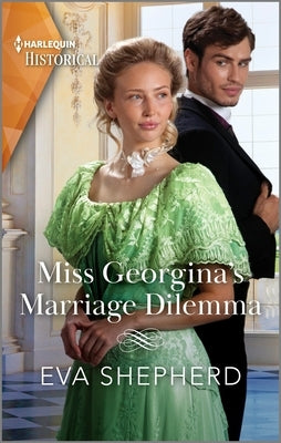 Miss Georgina's Marriage Dilemma by Shepherd, Eva