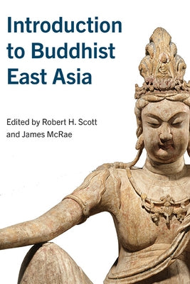 Introduction to Buddhist East Asia by Scott, Robert H.