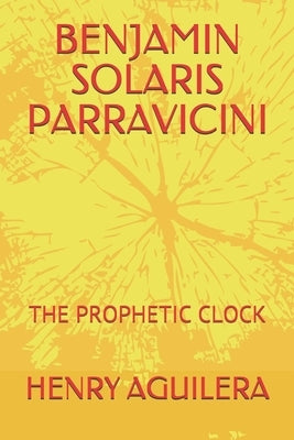 Benjamin Solaris Parravicini: The Prophetic Clock by Aguilera, Ariana Cristina