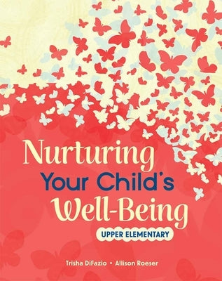 Nurturing Your Child's Well-Being: Upper Elementary by Difazio, Trisha