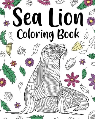 Sea Lion Coloring Book: Mandala Crafts & Hobbies Zentangle Books, Funny Quotes and Freestyle Drawing by Paperland