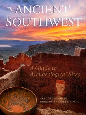 The Ancient Southwest: A Guide to Archaelogical Sites by McNamee, Gregory