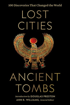 Lost Cities, Ancient Tombs: 100 Discoveries That Changed the World by National Geographic