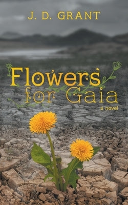 Flowers for Gaia by Grant, John D.