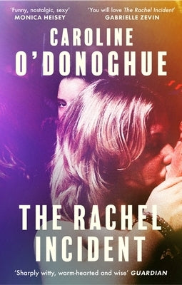 The Rachel Incident: 'if You've Ever Been Young, You Will Love the Rachel Incident Like I Did' (Gabrielle Zevin) - The International Bestseller by O'Donoghue, Caroline