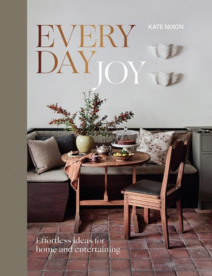 Everyday Joy: Effortless Ideas for Home and Entertaining by Nixon, Kate