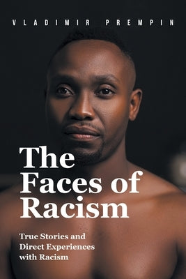 The Faces of Racism: True Stories and Direct Experiences with Racism by Prempin, Vladimir