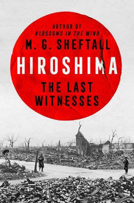 Hiroshima: The Last Witnesses by Sheftall, M. G.