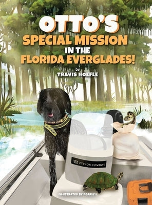 Otto's Special Mission In The Florida Everglades: A Dog's Mission to Save the Everglades, One Adventure at a Time by Hoefle, Travis